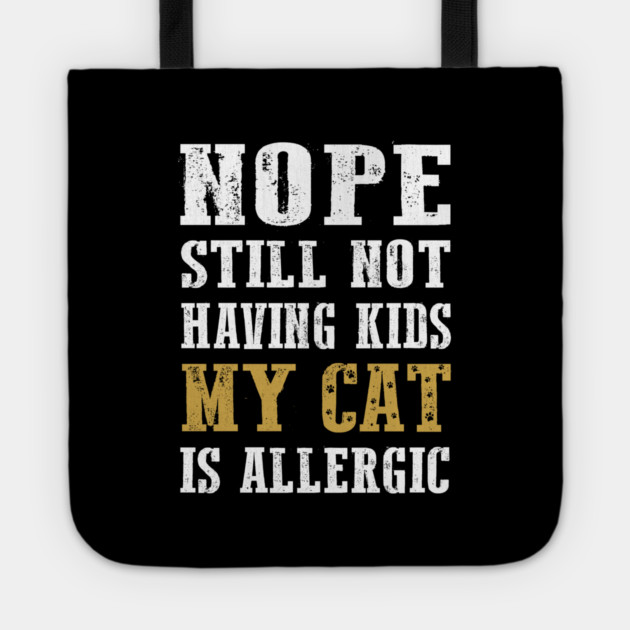 Nope still not having kids my cat is allergic Tote by Tshirtiz
