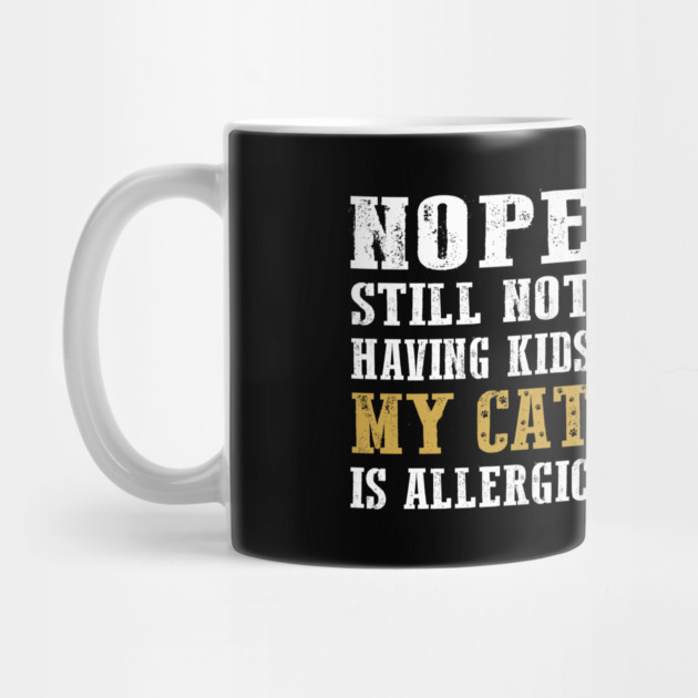 Nope still not having kids my cat is allergic by Tshirtiz