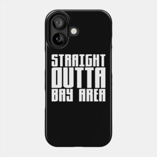 Straight Outta Bay Area Phone Case