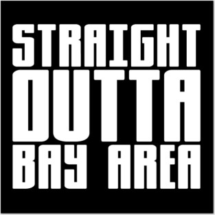 Straight Outta Bay Area Posters and Art