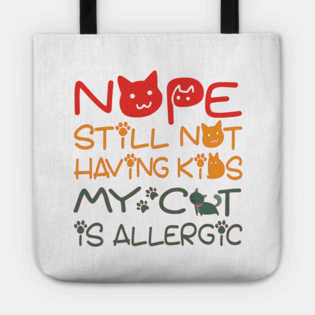 Nope still not having kids my cat is allergic Tote by Tshirtiz
