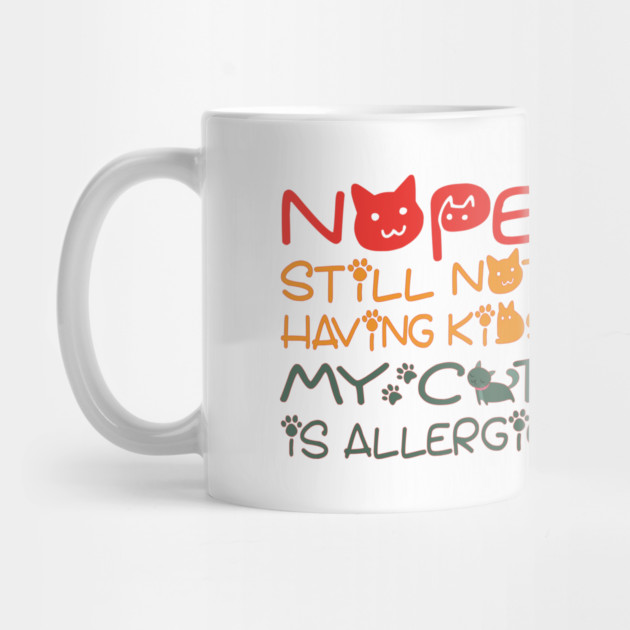 Nope still not having kids my cat is allergic by Tshirtiz