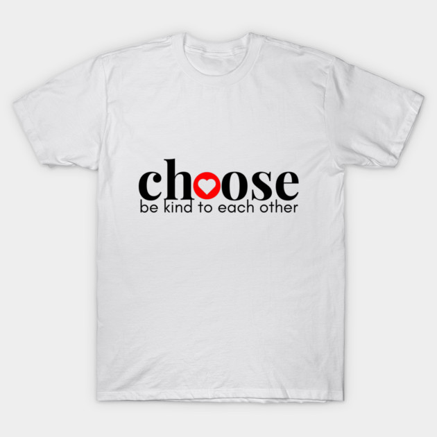 Choose Kindness T-Shirt by Choose Designs