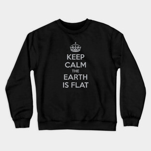 Flat Earth Keep Calm 3 Crewneck Sweatshirt