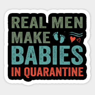 Real men make babies in quarantine Magnet