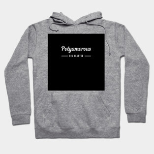 Polyamorous and Big Hearted Hoodie