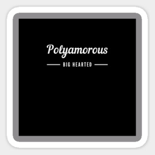 Polyamorous and Big Hearted Sticker