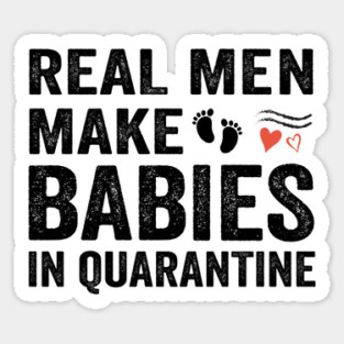 Real men make babies in quarantine Magnet