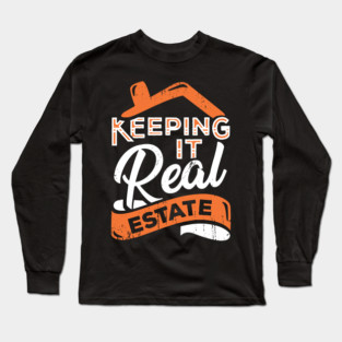 Keeping It Real Estate Realtor Gift Long Sleeve T-Shirt