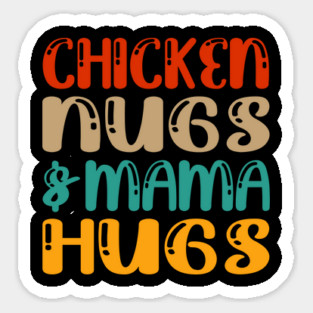 Chicken nugs and mama hugs for nuggets lover funny gift mothers day Sticker