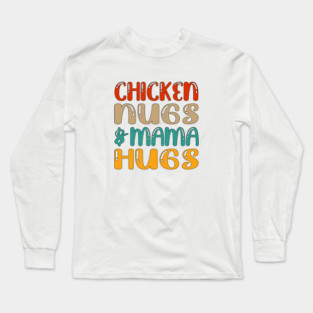 Chicken nugs and mama hugs for nuggets lover funny gift mothers day Long Sleeve T-Shirt