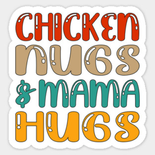 Chicken nugs and mama hugs for nuggets lover funny gift mothers day Sticker