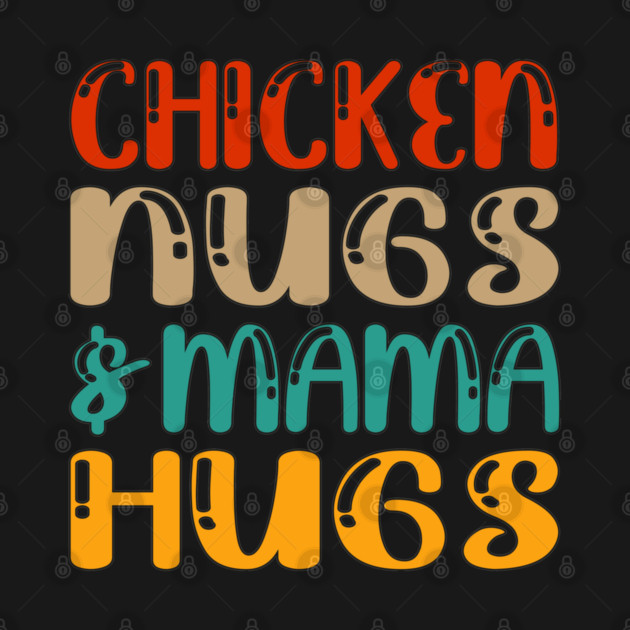 Chicken nugs and mama hugs for nuggets lover funny gift mothers day by Tshirtiz