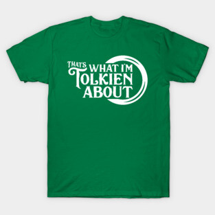 That's What I'm Tolkien About T-Shirt