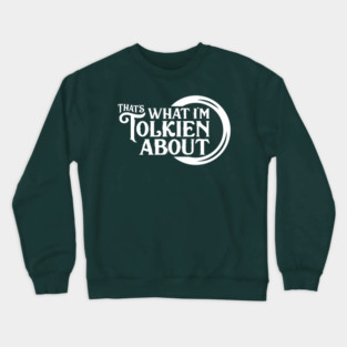 That's What I'm Tolkien About Crewneck Sweatshirt