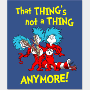 That Thing's Not a Thing Anymore! Posters and Art