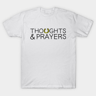 Thoughts & Prayers T-Shirt
