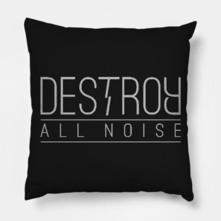 Destroy All Noise Pillow