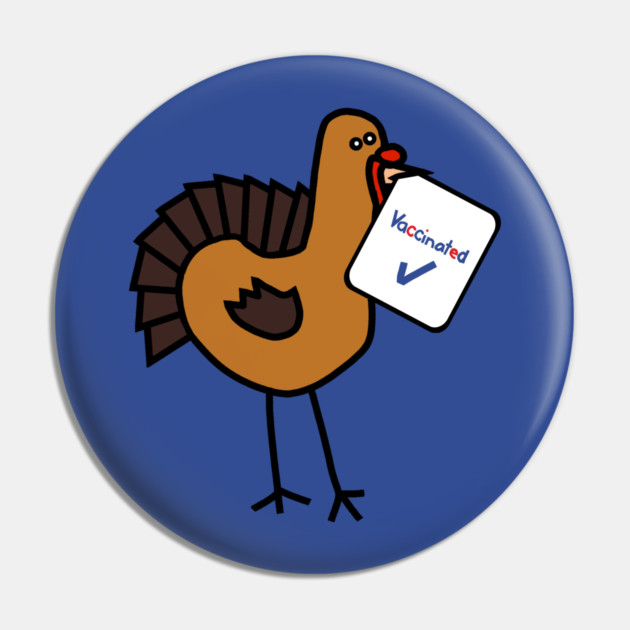 Funny Thanksgiving Turkey with Vaccinated Sign Pin by ellenhenryart