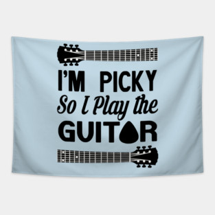 I'M PICKY SO I PLAY THE GUITAR Tapestry