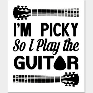I'M PICKY SO I PLAY THE GUITAR Posters and Art