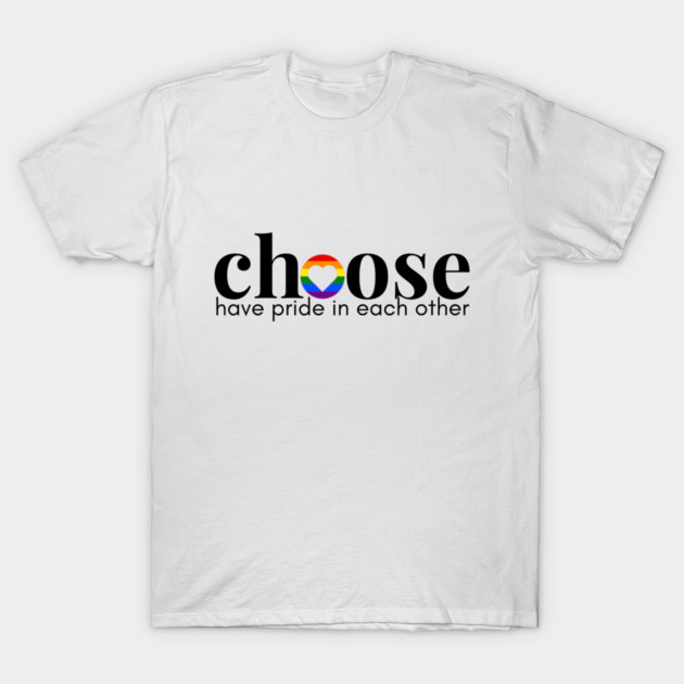 Choose Pride T-Shirt by Choose Designs