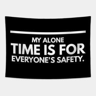 My Alone Time Is For Everyone's Safety - Funny Slogan Tapestry