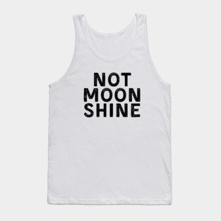 Not Moonshine Tank Top