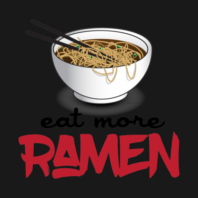 Eat More Ramen by Nonstop Shirts