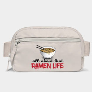 All About That Ramen Life - Funny Ramen Noodle Shirt Bag