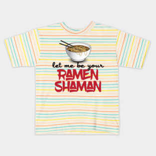 Let Me Be Your Ramen Shaman - Funny Ramen Noodle Shirt Kids T-Shirt