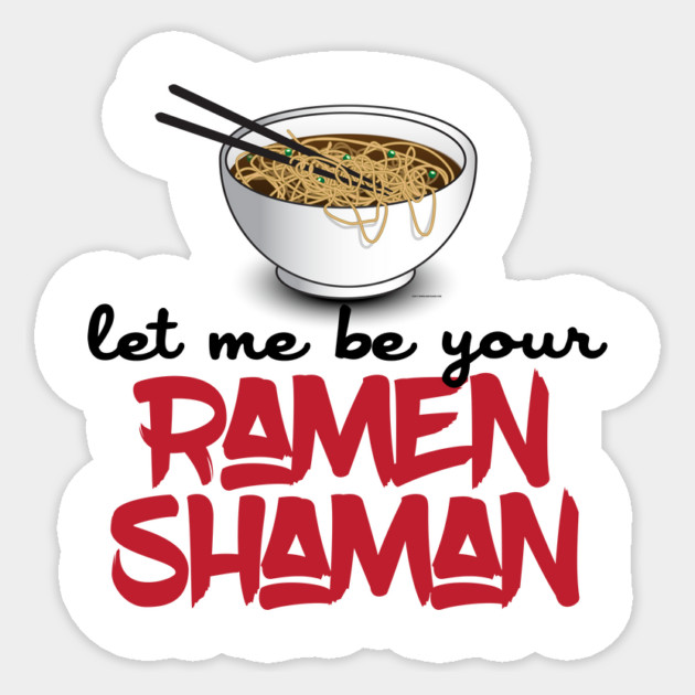 Let Me Be Your Ramen Shaman - Funny Ramen Noodle Shirt Sticker by Nonstop Shirts
