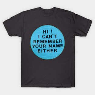 Hi I Can't Remember Your Name Either Funny Mask T-Shirt