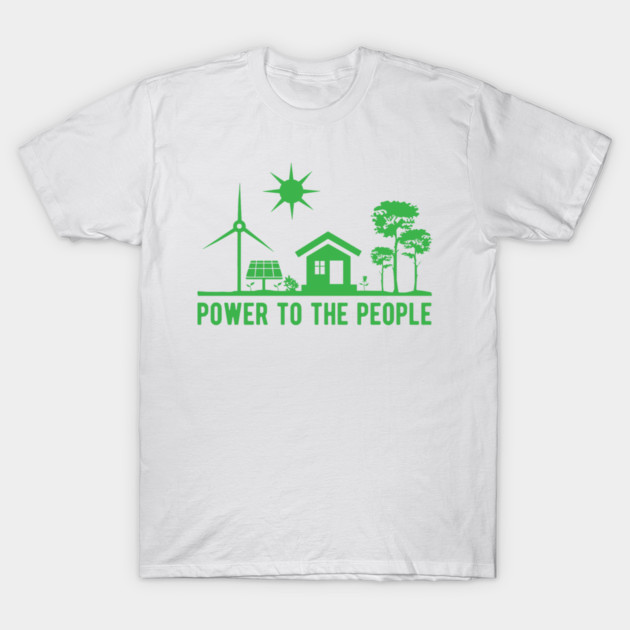 Power to the People renewable energy T-Shirt by Goodtogotees