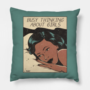 Busy Thinking About Girls Pillow