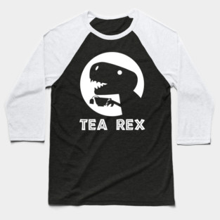 Tea Rex  - Tyrannosaurus Rex Baseball T-Shirt