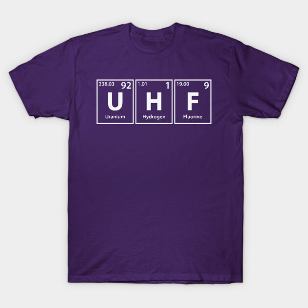 Uhf (U-H-F) Periodic Elements Spelling T-Shirt by Periodic Tees