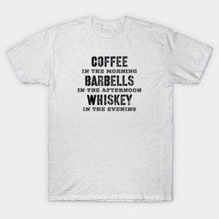 Funny Coffee Barbells and Whiskey Quote T-Shirt