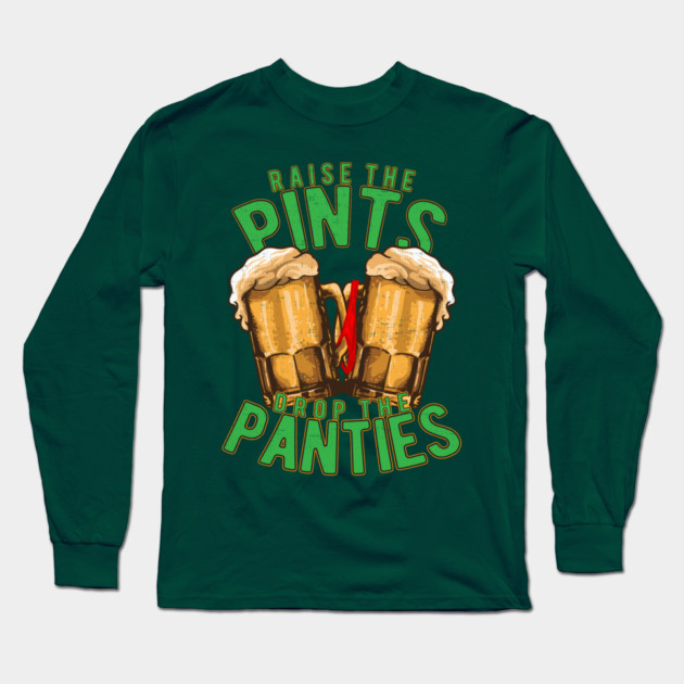Raise the Pints Drop The Panties Long Sleeve T-Shirt by belownormal