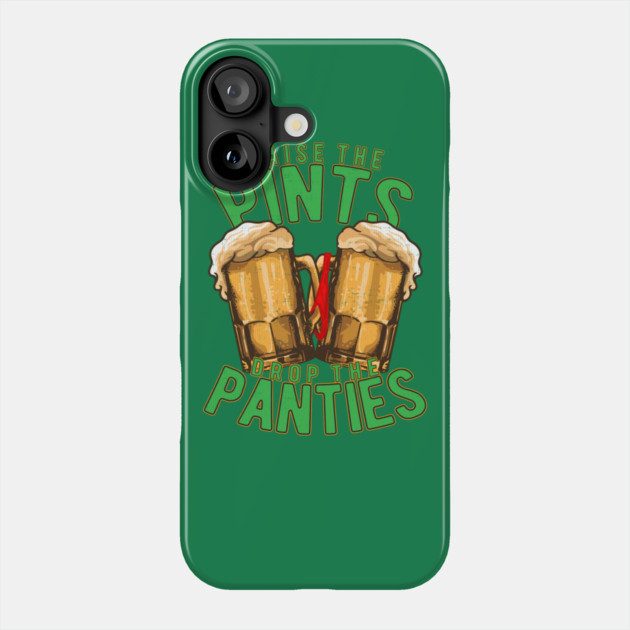 Raise the Pints Drop The Panties Phone Case by belownormal
