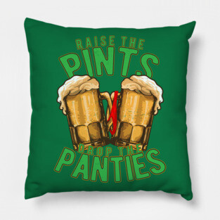 Raise the Pints Drop The Panties Pillow