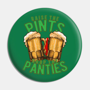 Raise the Pints Drop The Panties Pin