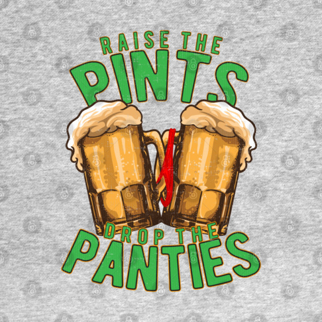 Raise the Pints Drop The Panties by belownormal