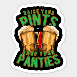 Raise Your Pints Drop Your Panties Magnet