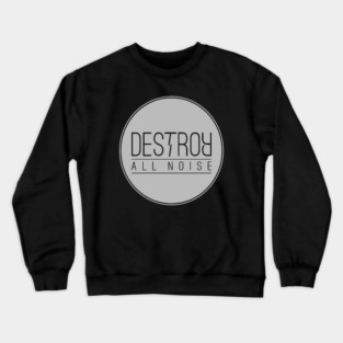 Destroy All Noise Circle Logo Crewneck Sweatshirt
