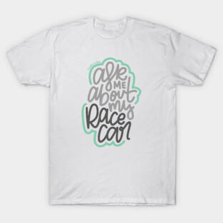 Ask Me About My Race car - Gray / Mint T-Shirt