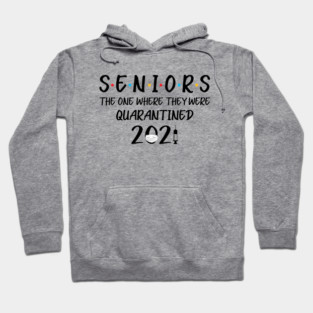 Seniors The One Where They Were Quarantined 2021 T-Shirt-Senior 2021 Shirt Class of 2021 Shirt ,Senior Gifts Graduation Shirt Gift for Him Hoodie