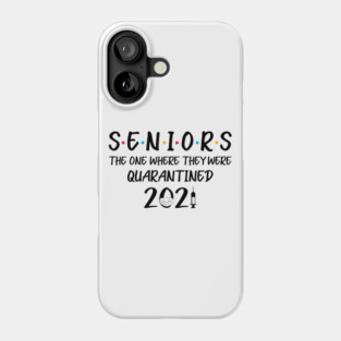 Seniors The One Where They Were Quarantined 2021 T-Shirt-Senior 2021 Shirt Class of 2021 Shirt ,Senior Gifts Graduation Shirt Gift for Him Phone Case