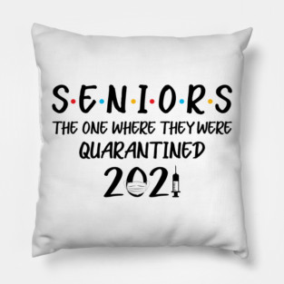 Seniors The One Where They Were Quarantined 2021 T-Shirt-Senior 2021 Shirt Class of 2021 Shirt ,Senior Gifts Graduation Shirt Gift for Him Pillow