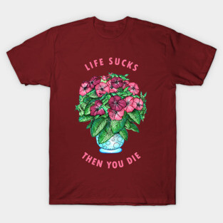 Life Sucks Then You Die T-Shirt